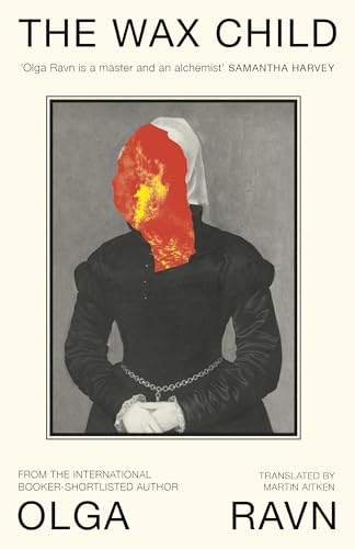 The Wax Child: From the International Booker Prize shortlisted author [Hardcover] [2025] Ravn, Olga