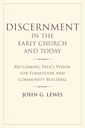 Discernment in the Early Church and Today : Reclaiming Paul's Vision for Formation and Community Building