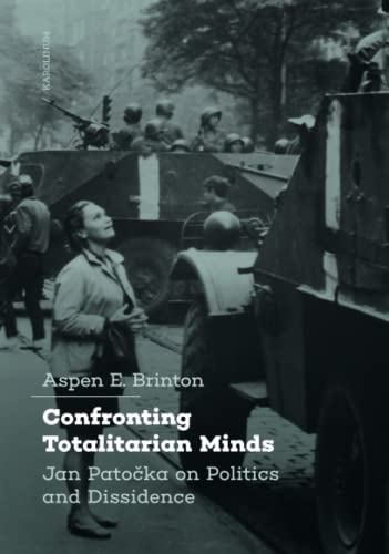 Confronting Totalitarian Minds : Jan Patocka on Politics and Dissidence
