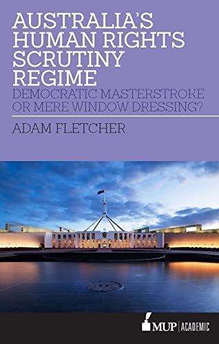 Australia's Human Rights Scrutiny Regime : Democratic Masterstroke or Mere Window Dressing?