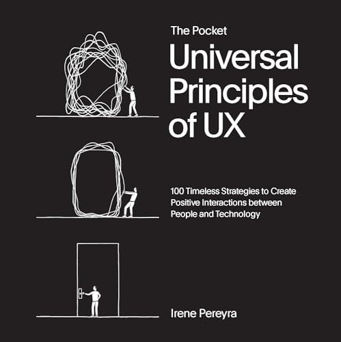 The Pocket Universal Principles of UX : 100 Timeless Strategies to Create Positive Interactions between People and Technology