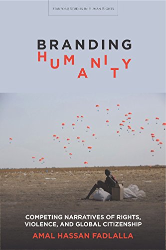 Branding Humanity: Competing Narratives of Rights, Violence, and Global Citizenship (Stanford Studies in Human Rights)