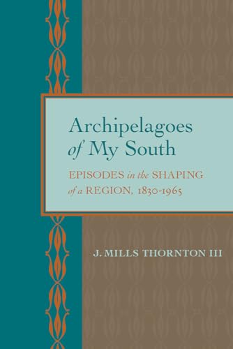 Archipelagoes of My South : Episodes in the Shaping of a Region, 1830-1965