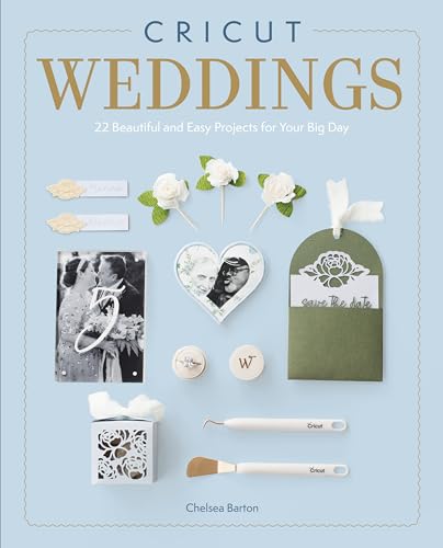 Cricut Weddings : 22 Beautiful and Easy Projects for Your Big Day