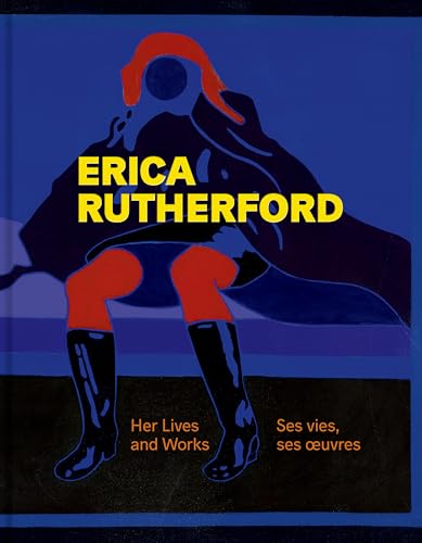 Erica Rutherford : Her Lives and Works | Ses vies, ses œuvres