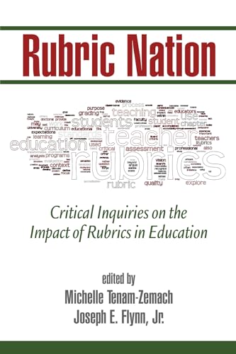 Rubric Nation : Critical Inquiries on the Impact of Rubrics in Education