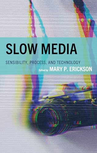 Slow Media : Sensibility, Process, and Technology