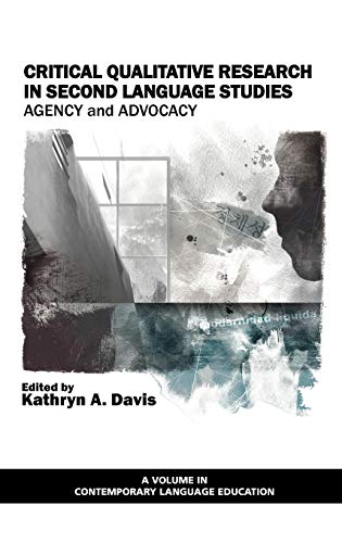 Critical Qualitative Research in Second Language Studies : Agency and Advocacy