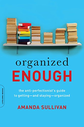 Organized Enough : The Anti-Perfectionist's Guide to Getting--and Staying--Organized