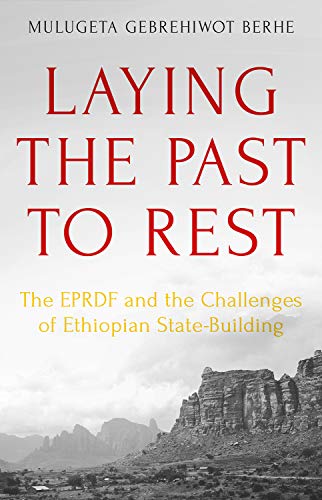 Laying the Past to Rest : The EPRDF and the Challenges of Ethiopian State-Building