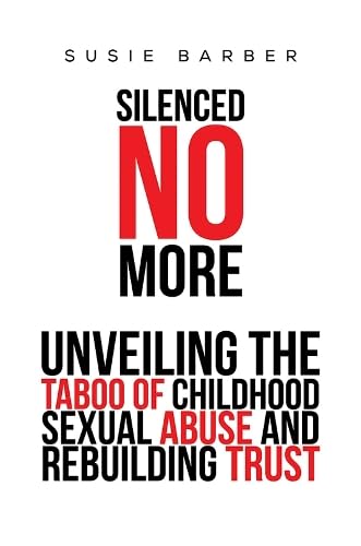 Silenced No More : Unveiling the Taboo of Childhood Sexual Abuse and Rebuilding Trust