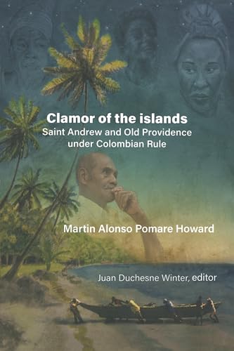 Martin Alonso Pomare Howard : Clamor of the islands: Saint Andrew and Old Providence under Colombian Rule