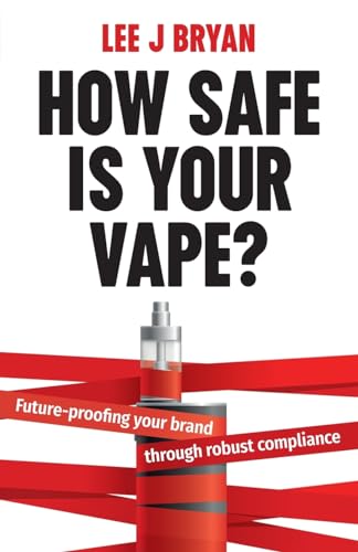 How Safe Is Your Vape?: Future-proofing your brand through robust compliance