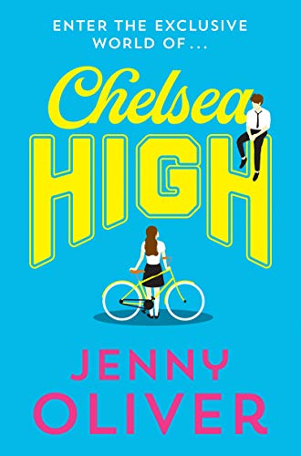Chelsea High: from bestselling author, Jenny Oliver, comes the YA romance of 2020!: Book 1 (from bestselling author, Jenny Oliver, comes the teen romance of 2020!)