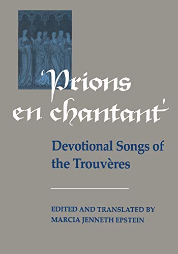 Prions En Chantant : Devotional Songs of the Trouveres