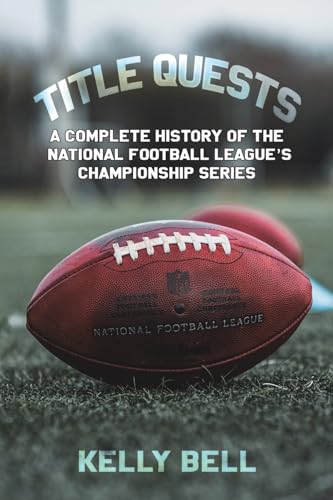 Title Quests: A Complete History of the National Football League's Championship Series