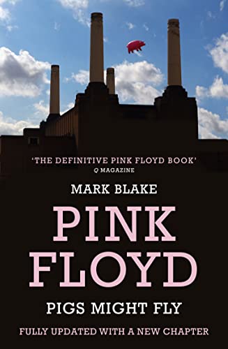 Pigs Might Fly: The Inside Story of Pink Floyd by Mark Blake (Paperback, 2013)