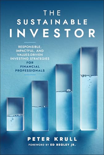 The Sustainable Investor : Responsible, Impactful, and Values-Driven Investing Strategies and Practices for Financial Professionals
