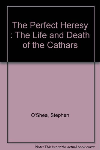 The Perfect Heresy : The Life and Death of the Cathars