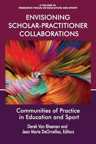 Envisioning Scholar-Practitioner Collaborations : Communities of Practice in Education and Sport