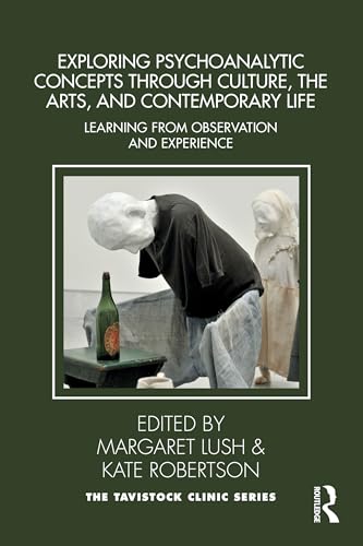Exploring Psychoanalytic Concepts through Culture, the Arts and Contemporary Life : Learning from Observation and Experience