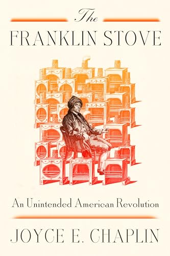 The Franklin Stove : An Unintended American Revolution