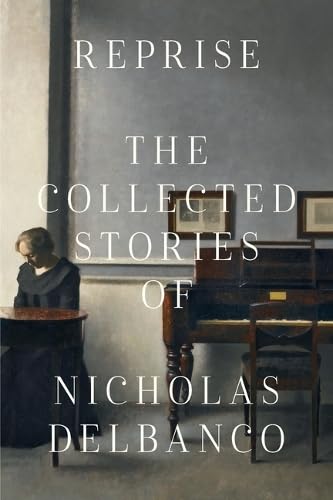 Collected Stories : The Collected Stories of Nicholas Delbanco