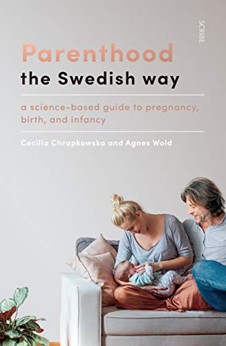 Parenthood the Swedish Way: a science-based guide to pregnancy, birth, and infancy