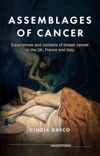 Assemblages of Cancer : Experiences and Contexts of Breast Cancer in the Uk, France and Italy