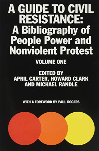 A Guide to Civil Resistance : A Bibliography of People Power and Nonviolent Protest Volume one