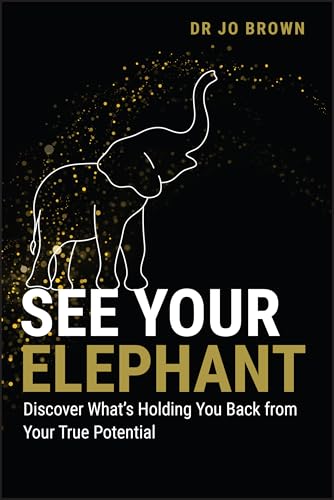 See Your Elephant : Discover What's Holding You Back from Your True Potential
