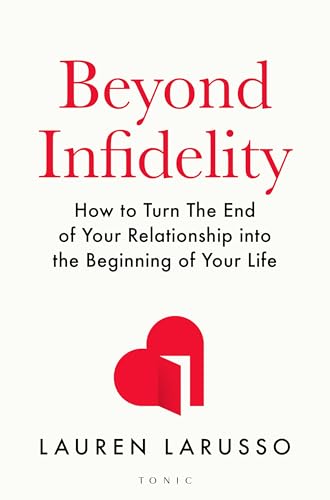 Beyond Infidelity: How to Turn The End of Your Relationship into the Beginning of Your Life [Paperback] [2026] LaRusso, Lauren