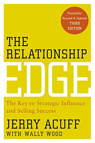The Relationship Edge: The Key to Strategic Influence and Selling Success
