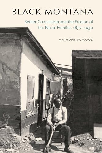 Black Montana: Settler Colonialism and the Erosion of the Racial Frontier