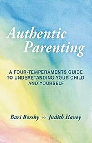 Authentic Parenting: A Four-Temperaments Guide to Understanding Your Child and Yourself: A Four-Temperaments Guide to Your Child and Yourself