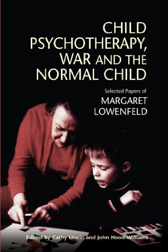 Child Psychotherapy, War and the Normal Child : Selected Papers of Margaret Lowenfeld