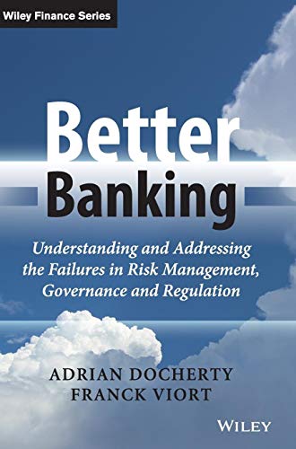Better Banking - Understanding and Addressing the Failures in Risk Management