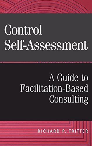 Control Self-assessment: A Guide to Facilitation-based Consulting