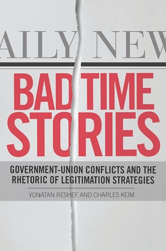 Bad Time Stories : Government-Union Conflicts and the Rhetoric of Legitimation Strategies