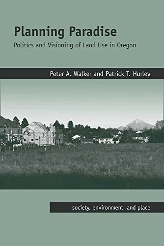 Planning Paradise : Politics and Visioning of Land Use in Oregon