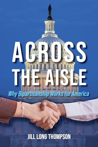 Across the Aisle : Why Bipartisanship Works for America