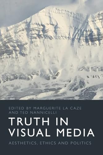 Truth in Visual Media : Aesthetics, Ethics and Politics