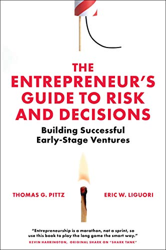 The Entrepreneur’s Guide to Risk and Decisions: Building Successful Early-Stage Ventures
