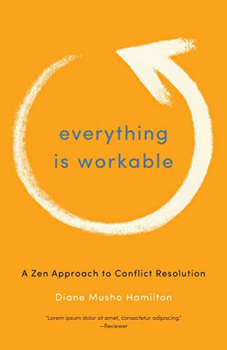 Everything is Workable: A ZEN Approach to Conflict Resolution