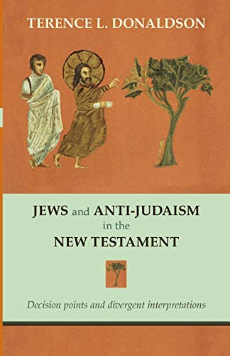 Jews and Anti-Judaism in the New Testament : Decision Points And Divergent Interpretations