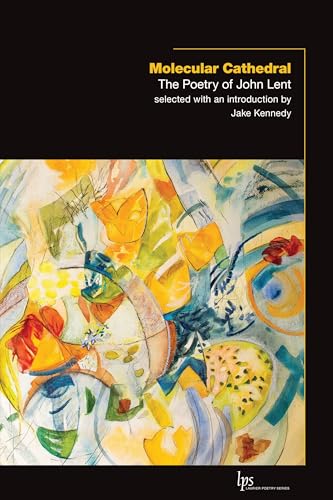 Molecular Cathedral : The Poetry of John Lent