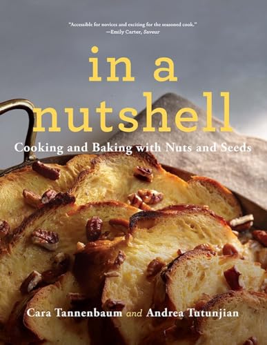 In a Nutshell Cooking and Baking with Nuts and Seeds
