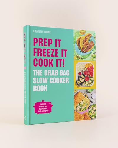 Prep it, Freeze it, Cook it! The Grab Bag Slow Cooker Book
