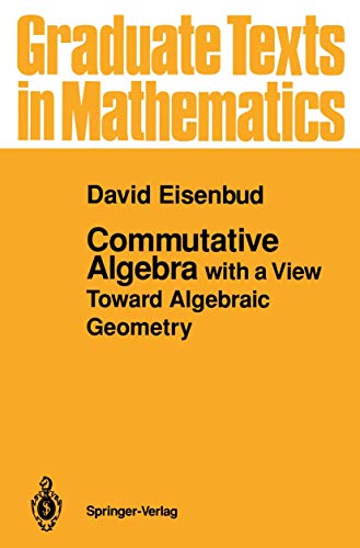 Commutative Algebra: with a View Toward Algebraic Geometry: 150 (Graduate Texts in Mathematics, 150)