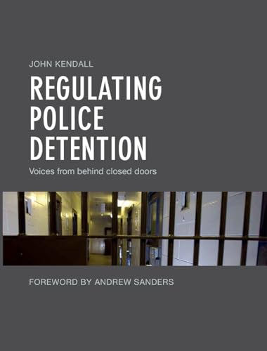 Regulating Police Detention : Voices from behind Closed Doors